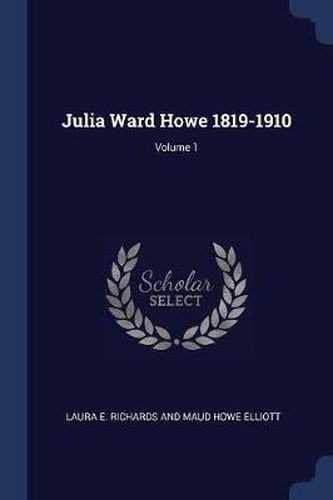 Cover image for Julia Ward Howe 1819-1910; Volume 1