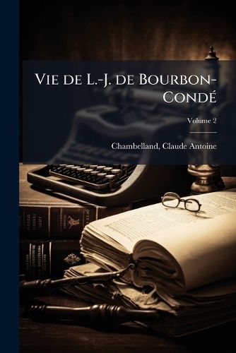 Cover image for Vie de L.-J. de Bourbon-Cond Volume 2