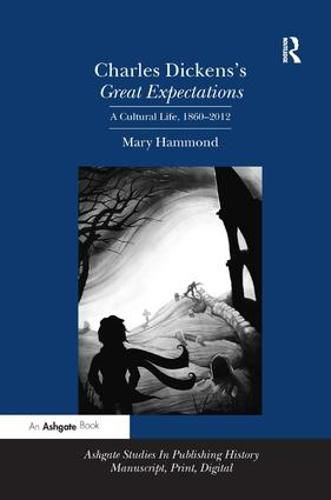 Charles Dickens's Great Expectations: A Cultural Life, 1860-2012