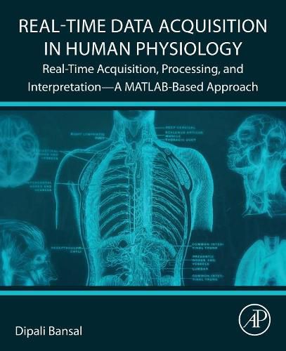 Cover image for Real-Time Data Acquisition in Human Physiology: Real-Time Acquisition, Processing, and Interpretation-A MATLAB-Based Approach