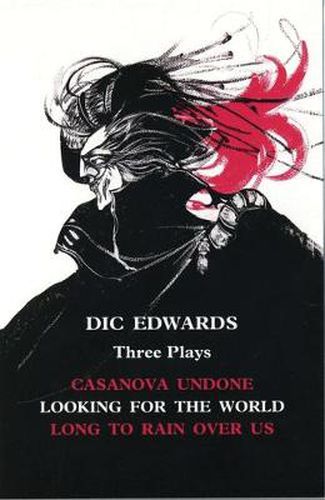 Cover image for Dic Edwards: Three Plays: Casanova Undone; Looking for the World; Long to Rain Over Us