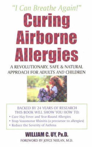 Cover image for Curing Airbourne Allergies: A Revolutionary, Safe & Natural Approach for Adults & Children