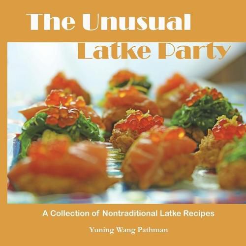 Cover image for The Unusual Latke Party: A Collection of Nontraditional Latke Recipes