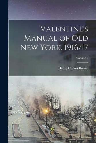 Valentine's Manual of old New York. 1916/17; Volume 7