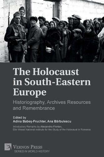 Cover image for The Holocaust in South-Eastern Europe: Historiography, Archives Resources and Remembrance