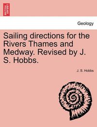 Cover image for Sailing Directions for the Rivers Thames and Medway. Revised by J. S. Hobbs.