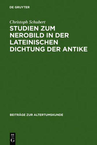 Cover image for Studien Zum Nerobild in Der Lateinischen Dichtung Der Antike