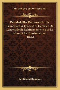 Cover image for Des Medailles Restituees Par Fr. Lenormant a Lyncus Ou Hercalee de Lyncestide Et Exlaircissements Sur La Nom Et La Numismatique (1876)