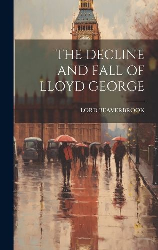 Cover image for The Decline and Fall of Lloyd George