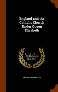 Cover image for England and the Catholic Church Under Queen Elizabeth