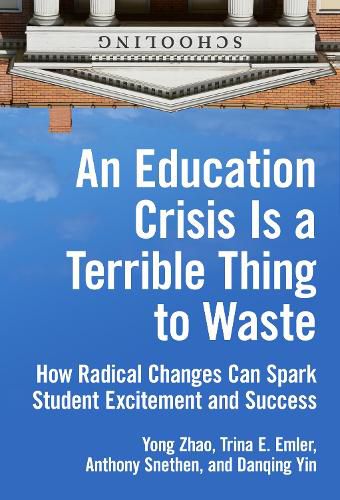 Cover image for An Education Crisis Is a Terrible Thing to Waste: How Radical Changes Can Spark Student Excitement and Success