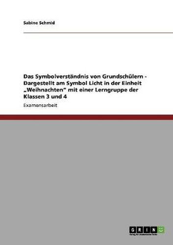Cover image for Symbolverstandnis von Grundschulern. Das Symbol Licht in der Einheit Weihnachten. Lerngruppen der Klassen 3 und 4