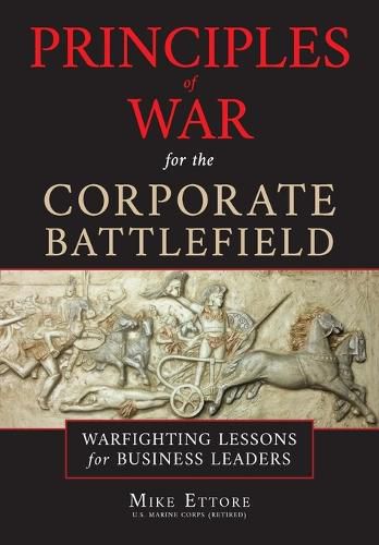 Cover image for Principles of War for the Corporate Battlefield: Warfighting Lessons for Business Leaders