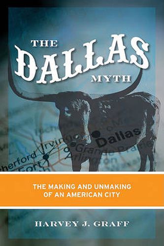 Cover image for Dallas Myth: The Making and Unmaking of an American City