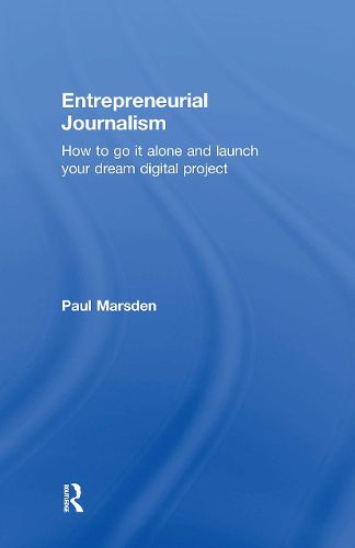 Cover image for Entrepreneurial Journalism: How to go it alone and launch your dream digital project