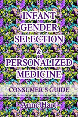 Cover image for Infant Gender Selection & Personalized Medicine: Consumer's Guide