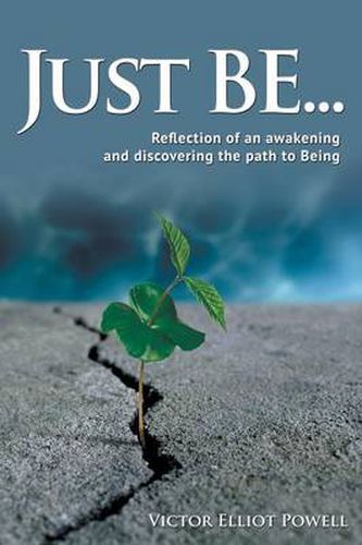 Cover image for Just Be...: Reflection of an Awakening and Discovering the Path to Being