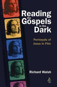 Cover image for Reading the Gospels in the Dark: Portrayals of Jesus in Film