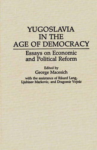 Cover image for Yugoslavia in the Age of Democracy: Essays on Economic and Political Reform