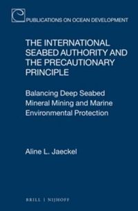 Cover image for The International Seabed Authority and the Precautionary Principle: Balancing Deep Seabed Mineral Mining and Marine Environmental Protection