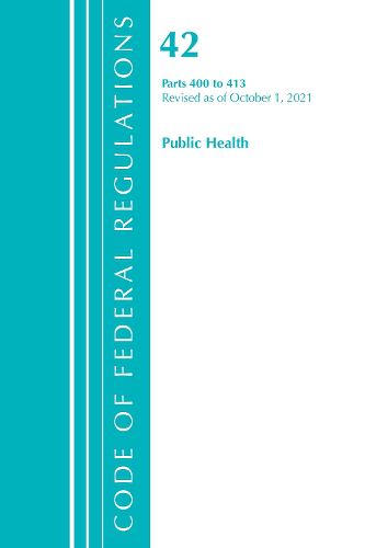 Code of Federal Regulations, Title 42 Public Health 400-413, Revised as of October 1, 2021