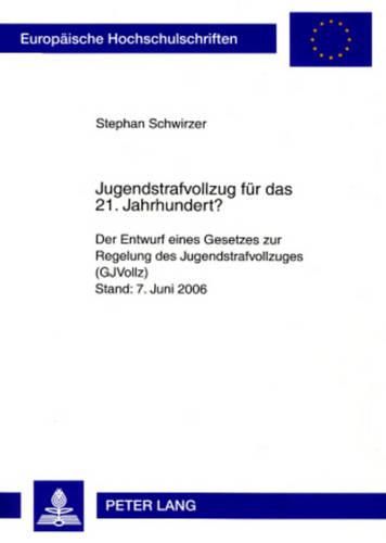 Cover image for Jugendstrafvollzug Fuer Das 21. Jahrhundert?: Der Entwurf Eines Gesetzes Zur Regelung Des Jugendstrafvollzuges (Gjvollz)- Stand: 7. Juni 2006