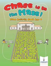 Cover image for Chase is In the Maze! Maze Activity Book Age 6