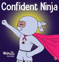 Cover image for Confident Ninja: A Children's Book About Developing Self Confidence and Self Esteem