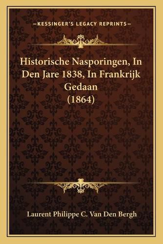 Cover image for Historische Nasporingen, in Den Jare 1838, in Frankrijk Gedaan (1864)