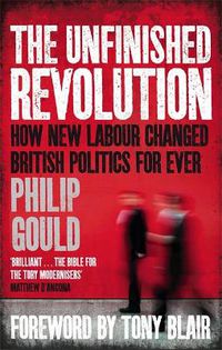 Cover image for The Unfinished Revolution: How New Labour Changed British Politics Forever