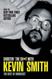 Cover image for Shootin' the Sh*t with Kevin Smith: The Best of SModcast: The Best of the SModcast