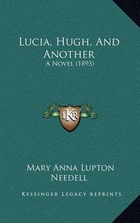 Cover image for Lucia, Hugh, and Another: A Novel (1893)