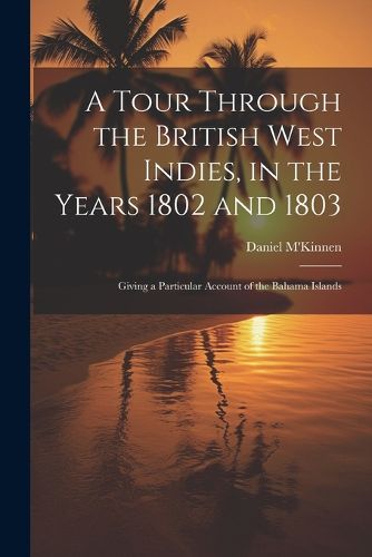 A Tour Through the British West Indies, in the Years 1802 and 1803