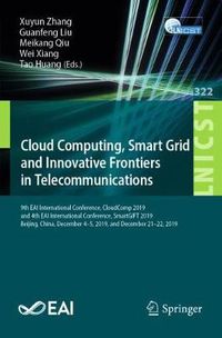 Cover image for Cloud Computing, Smart Grid and Innovative Frontiers in Telecommunications: 9th EAI International Conference, CloudComp 2019, and 4th EAI International Conference, SmartGIFT 2019, Beijing, China, December 4-5, 2019, and December 21-22, 2019