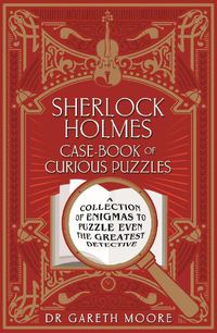 Cover image for Sherlock Holmes Case-book of Curious Puzzles: A Collection of Enigmas to Puzzle even the Greatest Detective