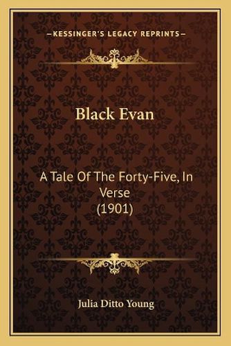 Cover image for Black Evan: A Tale of the Forty-Five, in Verse (1901)