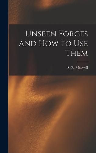 Unseen Forces and How to Use Them