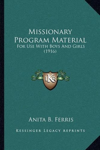 Cover image for Missionary Program Material: For Use with Boys and Girls (1916)