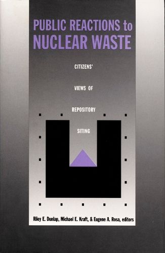 Public Reactions to Nuclear Waste: Citizens' Views of Repository Siting