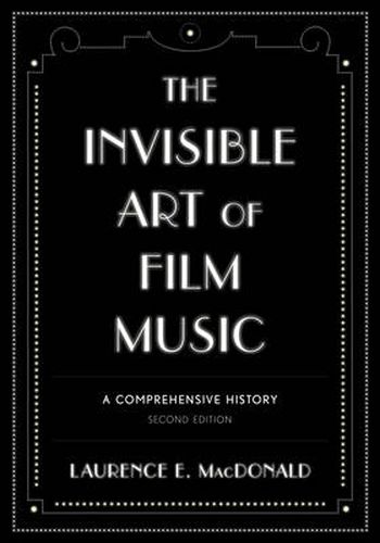 Cover image for The Invisible Art of Film Music: A Comprehensive History