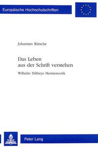 Cover image for Das Leben aus der Schrift verstehen; Wilhelm Diltheys Hermeneutik