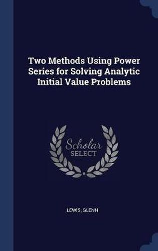 Two Methods Using Power Series for Solving Analytic Initial Value Problems