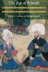 Cover image for The Age of Beloveds: Love and the Beloved in Early-Modern Ottoman and European Culture and Society