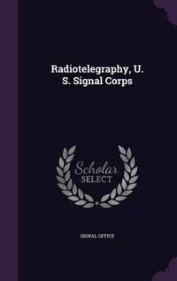 Cover image for Radiotelegraphy, U. S. Signal Corps