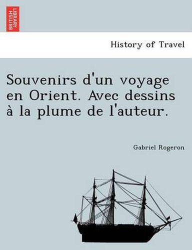 Cover image for Souvenirs D'Un Voyage En Orient. Avec Dessins a la Plume de L'Auteur.