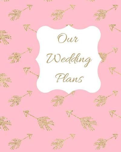 Our Wedding Plans: Complete Wedding Plan Guide to Help the Bride & Groom Organize Their Big Day. Gold Arrows on Pink Background Cover