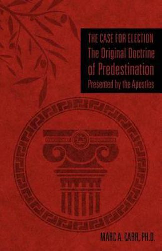 Cover image for The Case for Election The Original Doctrine of Predestination, Presented by the Apostles