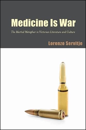 Cover image for Medicine Is War: The Martial Metaphor in Victorian Literature and Culture