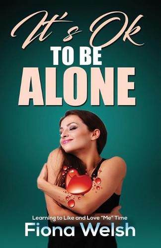 Cover image for It's Ok to Be Alone: Learning to Like and Love  Me  Time: Workbook self help guide to learn how to be alone and not feel lonely