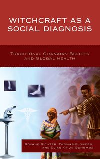 Cover image for Witchcraft as a Social Diagnosis: Traditional Ghanaian Beliefs and Global Health